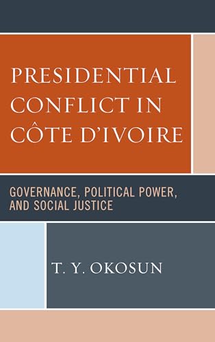 Stock image for Presidential Conflict in Cote d'Ivoire: Governance, Political Power, and Social Justice for sale by Chiron Media