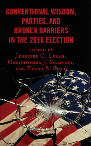 Beispielbild fr Conventional Wisdom, Parties, and Broken Barriers in the 2016 Election zum Verkauf von AwesomeBooks