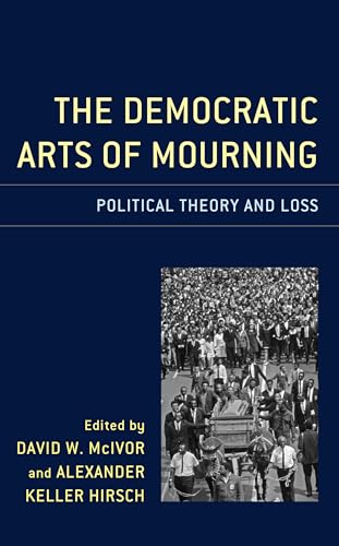Stock image for The Democratic Arts of Mourning: Political Theory and Loss for sale by Revaluation Books