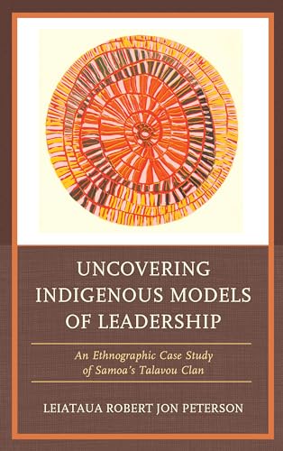 Stock image for Uncovering Indigenous Models of Leadership: An Ethnographic Case Study of Samoa's Talavou Clan for sale by GF Books, Inc.