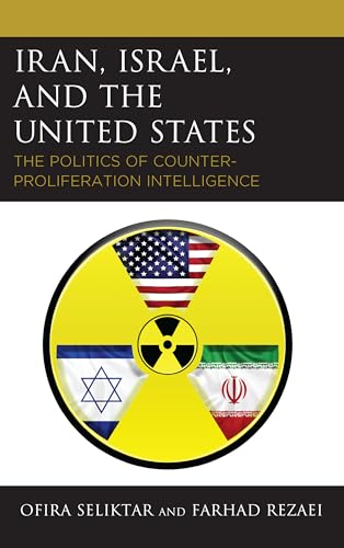 Imagen de archivo de Iran, Israel, and the United States: The Politics of Counter-Proliferation Intelligence a la venta por ThriftBooks-Dallas