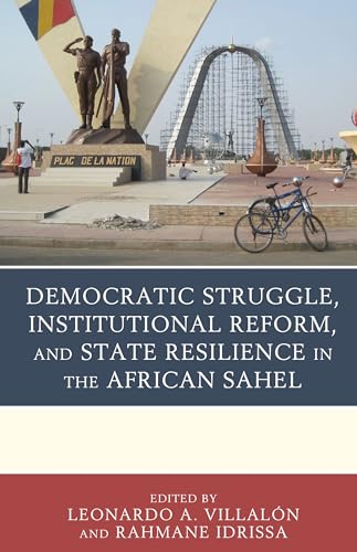 Stock image for Democratic Struggle, Institutional Reform, and State Resilience in the African Sahel for sale by Michener & Rutledge Booksellers, Inc.