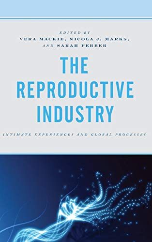 9781498570657: The Reproductive Industry: Intimate Experiences and Global Processes