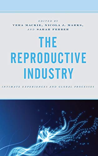 Stock image for The Reproductive Industry Intimate Experiences and Global Processes Critical Perspectives on the Psychology of Sexuality, Gender, and Queer Studies for sale by PBShop.store US