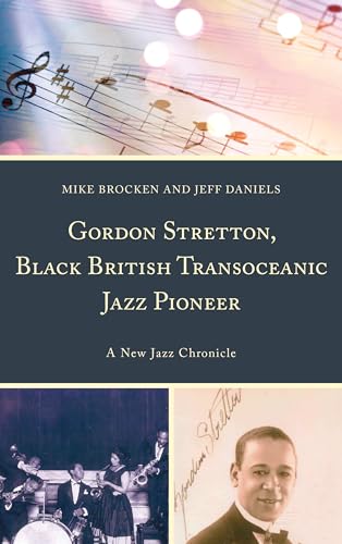Stock image for Gordon Stretton, Black British Transoceanic Jazz Pioneer: A New Jazz Chronicle for sale by Ria Christie Collections