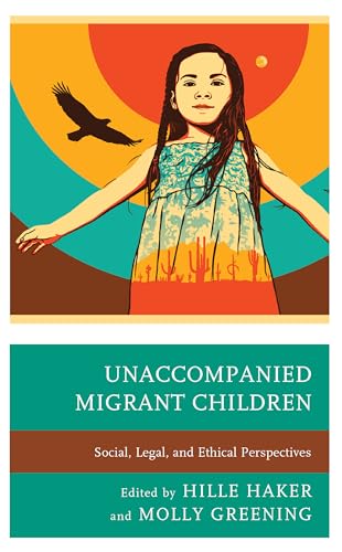 Stock image for Unaccompanied Migrant Children: Social, Legal, and Ethical Perspectives for sale by Revaluation Books