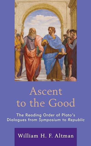 9781498574617: Ascent to the Good: The Reading Order of Plato’s Dialogues from Symposium to Republic