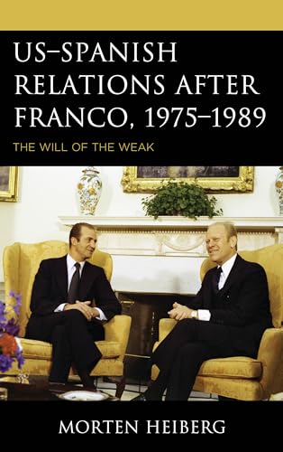 Stock image for Us-Spanish Relations After Franco, 1975-1989: The Will of the Weak (Harvard Cold War Studies Book) for sale by Chiron Media
