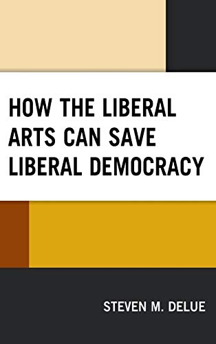 Imagen de archivo de How the Liberal Arts Can Save Liberal Democracy a la venta por Michener & Rutledge Booksellers, Inc.