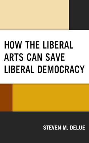 Imagen de archivo de How the Liberal Arts Can Save Liberal Democracy a la venta por PBShop.store US
