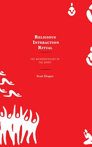 Beispielbild fr Religious Interaction Ritual: The Microsociology of the Spirit zum Verkauf von BooksRun