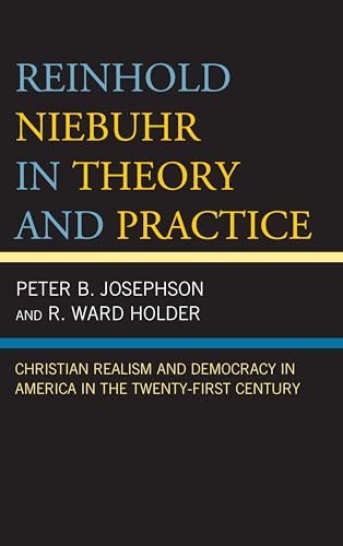 Imagen de archivo de Reinhold Niebuhr in Theory and Practice Christian Realism and Democracy in America in the TwentyFirst Century a la venta por PBShop.store US