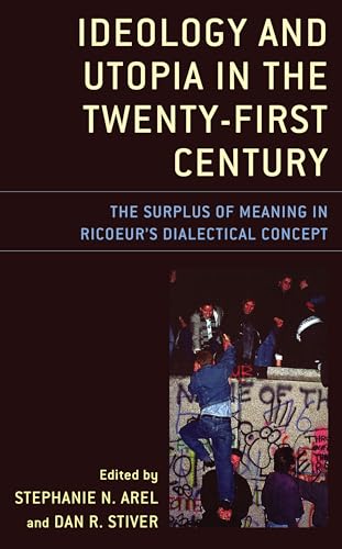 Stock image for Ideology and Utopia in the Twenty-First Century The Surplus of Meaning in Ricoeur's Dialectical Concept for sale by Michener & Rutledge Booksellers, Inc.