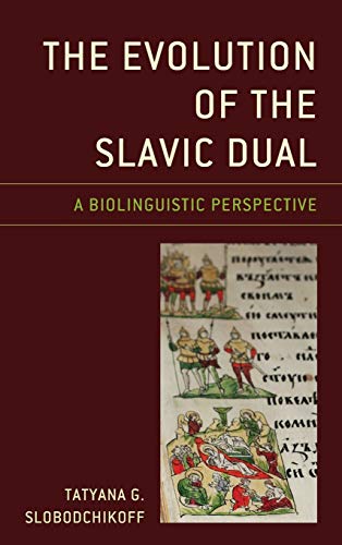 Stock image for The Evolution of the Slavic Dual A Biolinguistic Perspective Studies in Slavic, Baltic, and Eastern European Languages and Cultures for sale by PBShop.store US