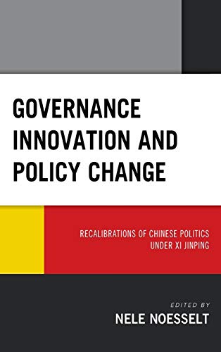9781498580243: Governance Innovation and Policy Change: Recalibrations of Chinese Politics Under Xi Jinping