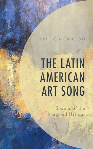 9781498581622: The Latin American Art Song: Sounds of the Imagined Nations