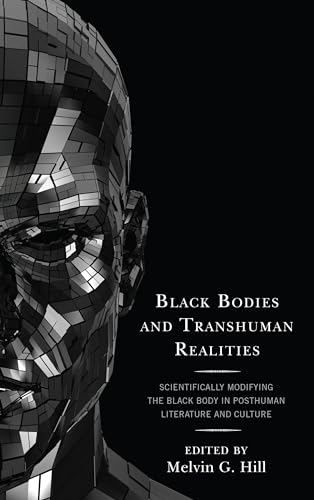 Imagen de archivo de Black Bodies and Transhuman Realities: Scientifically Modifying the Black Body in Posthuman Literature and Culture a la venta por Revaluation Books