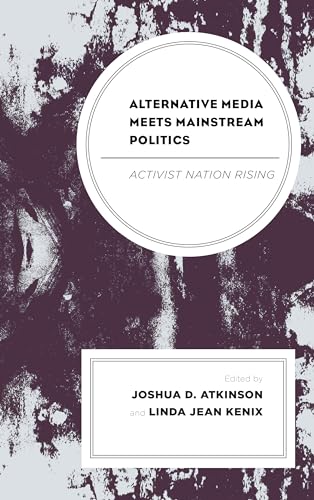 Imagen de archivo de Alternative Media Meets Mainstream Politics: Activist Nation Rising (Lexington Studies in Political Communication) a la venta por Reuseabook