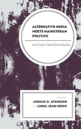 Stock image for Alternative Media Meets Mainstream Politics Activist Nation Rising Lexington Studies in Political Communication for sale by PBShop.store US