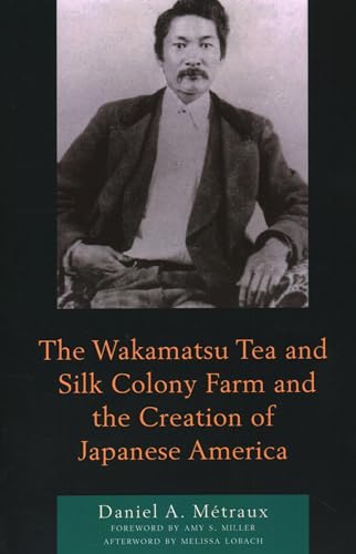 Stock image for The Wakamatsu Tea and Silk Colony Farm and the Creation of Japanese America for sale by PBShop.store US