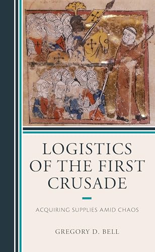 Stock image for Logistics of the First Crusade: Acquiring Supplies Amid Chaos for sale by Winghale Books