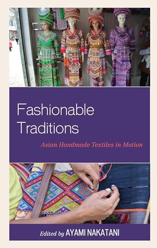 Imagen de archivo de Fashionable Traditions: Asian Handmade Textiles in Motion a la venta por Revaluation Books