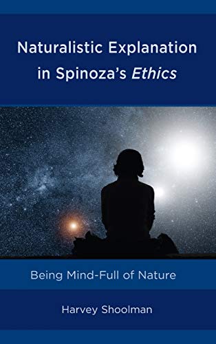 Beispielbild fr Naturalistic Explanation in Spinoza's Ethics. Being Mind-Full of Nature zum Verkauf von Antiquariaat Schot