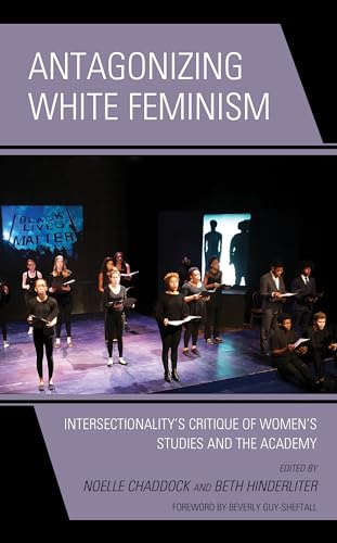 Beispielbild fr Antagonizing White Feminism: Intersectionality s Critique of Women s Studies and the Academy zum Verkauf von Revaluation Books