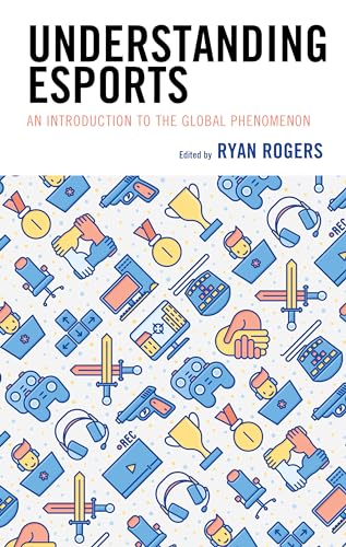 Stock image for Understanding Esports: An Introduction to the Global Phenomenon for sale by Revaluation Books