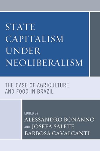 Stock image for State Capitalism under Neoliberalism: The Case of Agriculture and Food in Brazil for sale by Michael Lyons