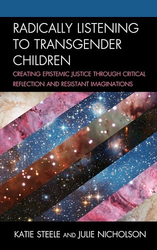 Stock image for Radically Listening to Transgender Children: Creating Epistemic Justice Through Critical Reflection and Resistant Imaginations for sale by Revaluation Books