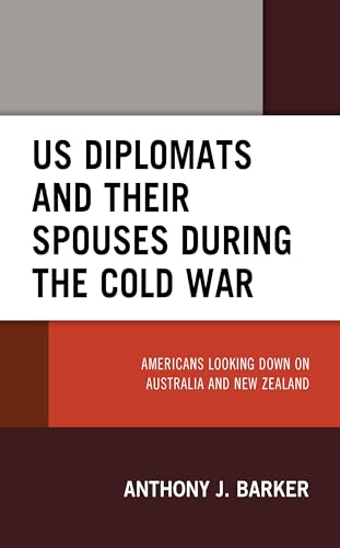 Beispielbild fr US Diplomats and Their Spouses During the Cold War Americans Looking Down on Australia and New Zealand zum Verkauf von Michener & Rutledge Booksellers, Inc.