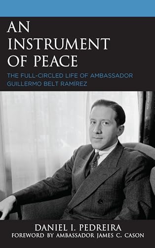 Imagen de archivo de An Instrument of Peace: The Full-circled Life of Ambassador Guillermo Belt Ramrez a la venta por Revaluation Books