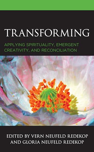 Stock image for Transforming: Applying Spirituality, Emergent Creativity, and Reconciliation for sale by Michael Lyons