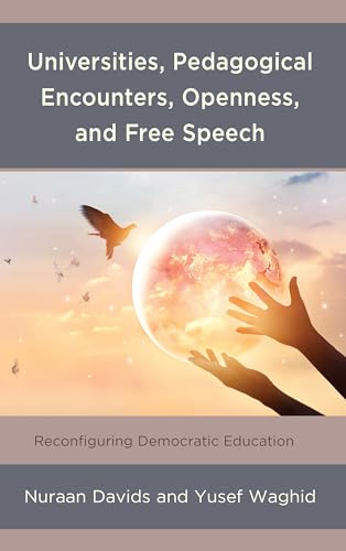 Beispielbild fr Universities, Pedagogical Encounters, Openness, and Free Speech: Reconfiguring Democratic Education zum Verkauf von Michael Lyons