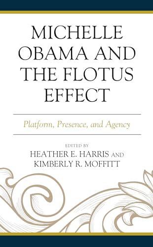 Beispielbild fr Michelle Obama and the FLOTUS Effect: Platform, Presence, and Agency (Race, Representation, and American Political Institutions) zum Verkauf von Affordable Collectibles
