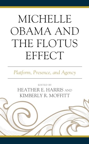 Imagen de archivo de Michelle Obama and the FLOTUS Effect: Platform, Presence, and Agency (Race, Representation, and American Political Institutions) a la venta por Affordable Collectibles