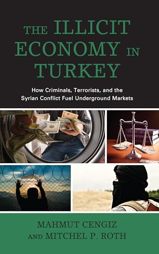 Stock image for The Illicit Economy in Turkey: How Criminals, Terrorists, and the Syrian Conflict Fuel Underground Markets for sale by Brook Bookstore