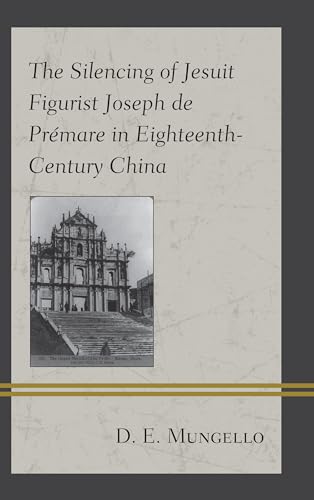 Stock image for The Silencing of Jesuit Figurist Joseph de Premare in EighteenthCentury China for sale by PBShop.store US