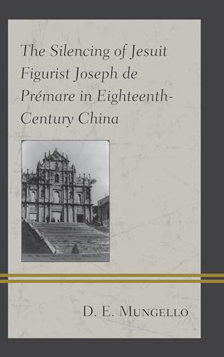 Stock image for The Silencing of Jesuit Figurist Joseph de Pr?mare in Eighteenth-Century China for sale by PBShop.store US