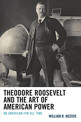 Beispielbild fr Theodore Roosevelt and the Art of American Power: An American for All Time zum Verkauf von Blackwell's
