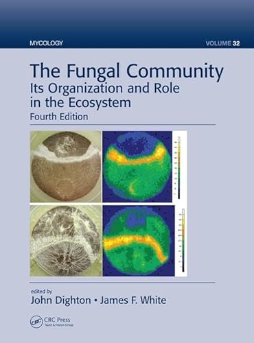 The Fungal Community: Its Organization and Role in the Ecosystem, Fourth Edition - John Dighton