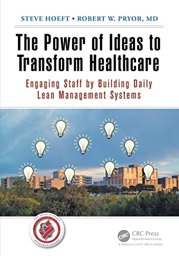 Imagen de archivo de The Power of Ideas to Transform Healthcare: Engaging Staff by Building Daily Lean Management Systems a la venta por SecondSale