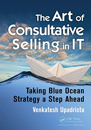 Stock image for The Art of Consultative Selling in IT: Taking Blue Ocean Strategy a Step Ahead for sale by ThriftBooks-Dallas