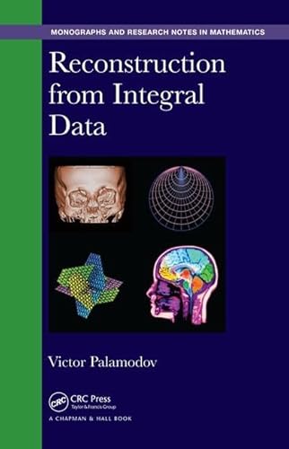9781498710107: Reconstruction from Integral Data (Chapman & Hall/CRC Monographs and Research Notes in Mathematics)