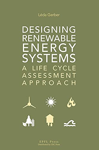 9781498711272: Designing Renewable Energy Systems: A Life Cycle Assessment Approach