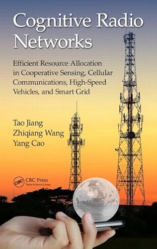 9781498721134: Cognitive Radio Networks: Efficient Resource Allocation in Cooperative Sensing, Cellular Communications, High-Speed Vehicles, and Smart Grid