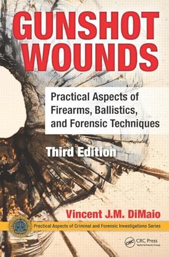 Beispielbild fr Gunshot Wounds: Practical Aspects of Firearms, Ballistics, and Forensic Techniques, Third Edition (Practical Aspects of Criminal and Forensic Investigations) zum Verkauf von BooksRun