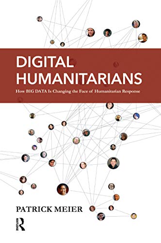 Stock image for Digital Humanitarians: How Big Data Is Changing the Face of Humanitarian Response for sale by Chiron Media