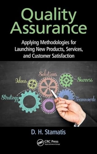 9781498728683: Quality Assurance: Applying Methodologies for Launching New Products, Services, and Customer Satisfaction (Practical Quality of the Future)